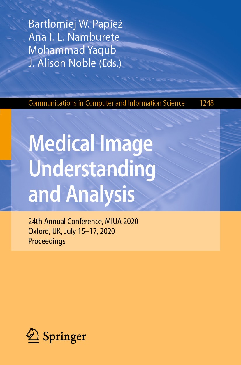 Titlebook: Medical Image Understanding and Analysis; 24th Annual Conferen Bartłomiej W. Papież,Ana I. L. Namburete,J. Alison Conference proceedings 20 Titlebook: Medical Image Understanding and Analysis; 24th Annual Conferen Bartłomiej W. Papież,Ana I. L. Namburete,J. Alison Conference proceedings 20