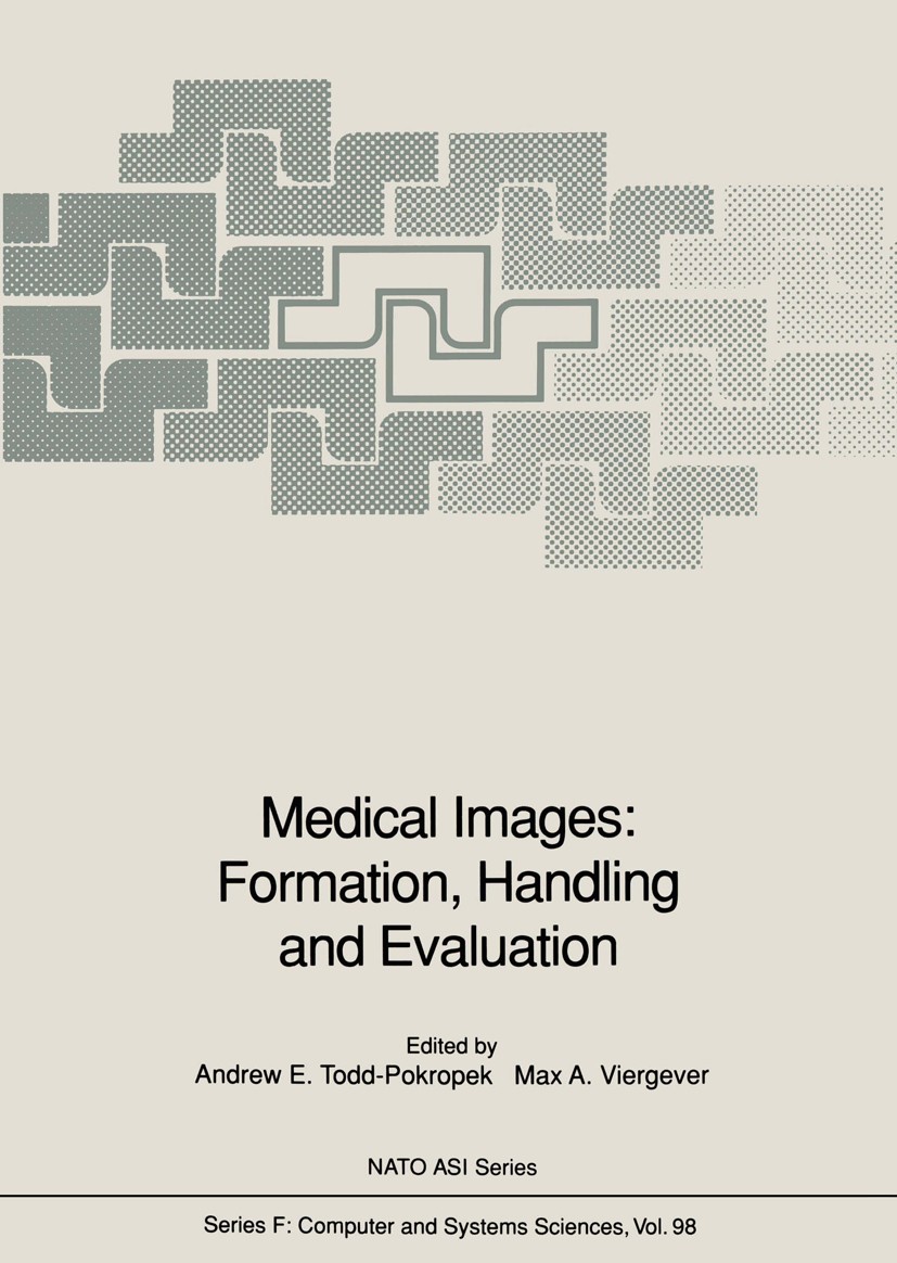 Titlebook: Medical Images: Formation, Handling and Evaluation; Andrew E. Todd-Pokropek,Max A. Viergever Conference proceedings 1992 Springer-Verlag B Titlebook: Medical Images: Formation, Handling and Evaluation; Andrew E. Todd-Pokropek,Max A. Viergever Conference proceedings 1992 Springer-Verlag B