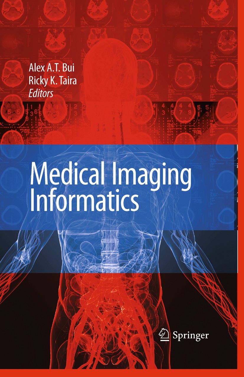 Titlebook: Medical Imaging Informatics; Alex A.T. Bui,Ricky K. Taira Book 2010 Springer-Verlag US 2010 Radiologieinformationssystem.algorithms.biomed Titlebook: Medical Imaging Informatics; Alex A.T. Bui,Ricky K. Taira Book 2010 Springer-Verlag US 2010 Radiologieinformationssystem.algorithms.biomed
