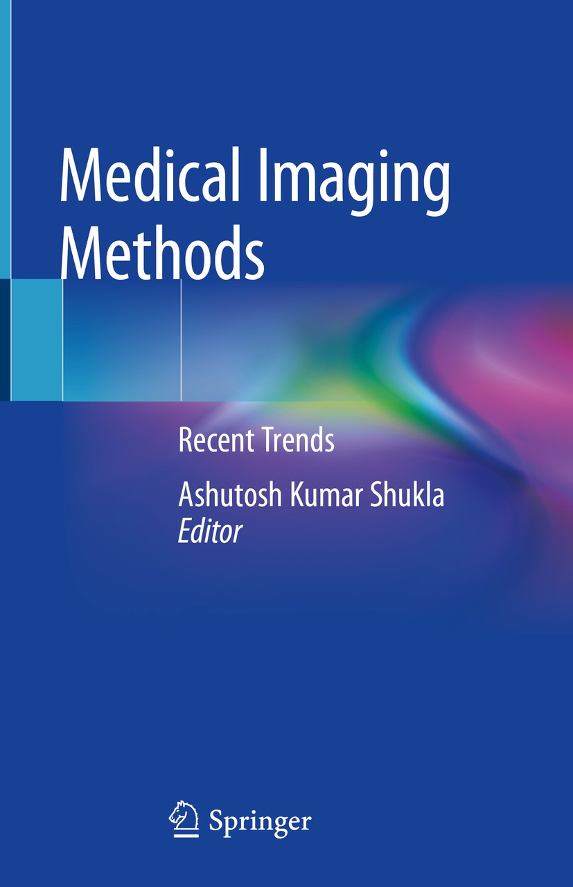 Titlebook: Medical Imaging Methods; Recent Trends Ashutosh Kumar Shukla Book 2019 Springer Nature Singapore Pte Ltd. 2019 CT, Fluoroscopy and Radiogra Titlebook: Medical Imaging Methods; Recent Trends Ashutosh Kumar Shukla Book 2019 Springer Nature Singapore Pte Ltd. 2019 CT, Fluoroscopy and Radiogra