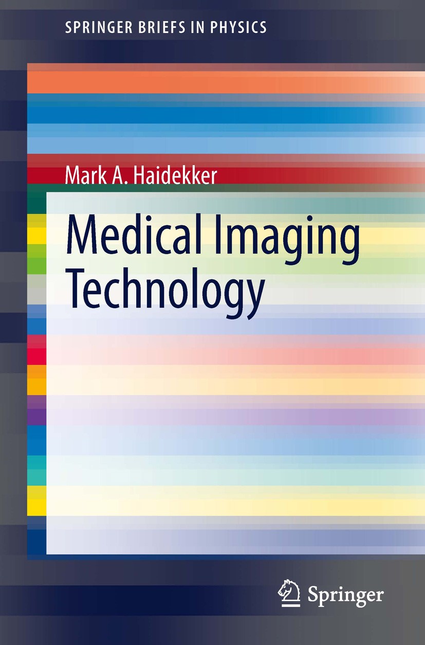 Titlebook: Medical Imaging Technology; Mark A Haidekker Book 2013 The Author(s) 2013 Image Formation.Introduction to CT Scan.Introduction to MRI.Intr Titlebook: Medical Imaging Technology; Mark A Haidekker Book 2013 The Author(s) 2013 Image Formation.Introduction to CT Scan.Introduction to MRI.Intr
