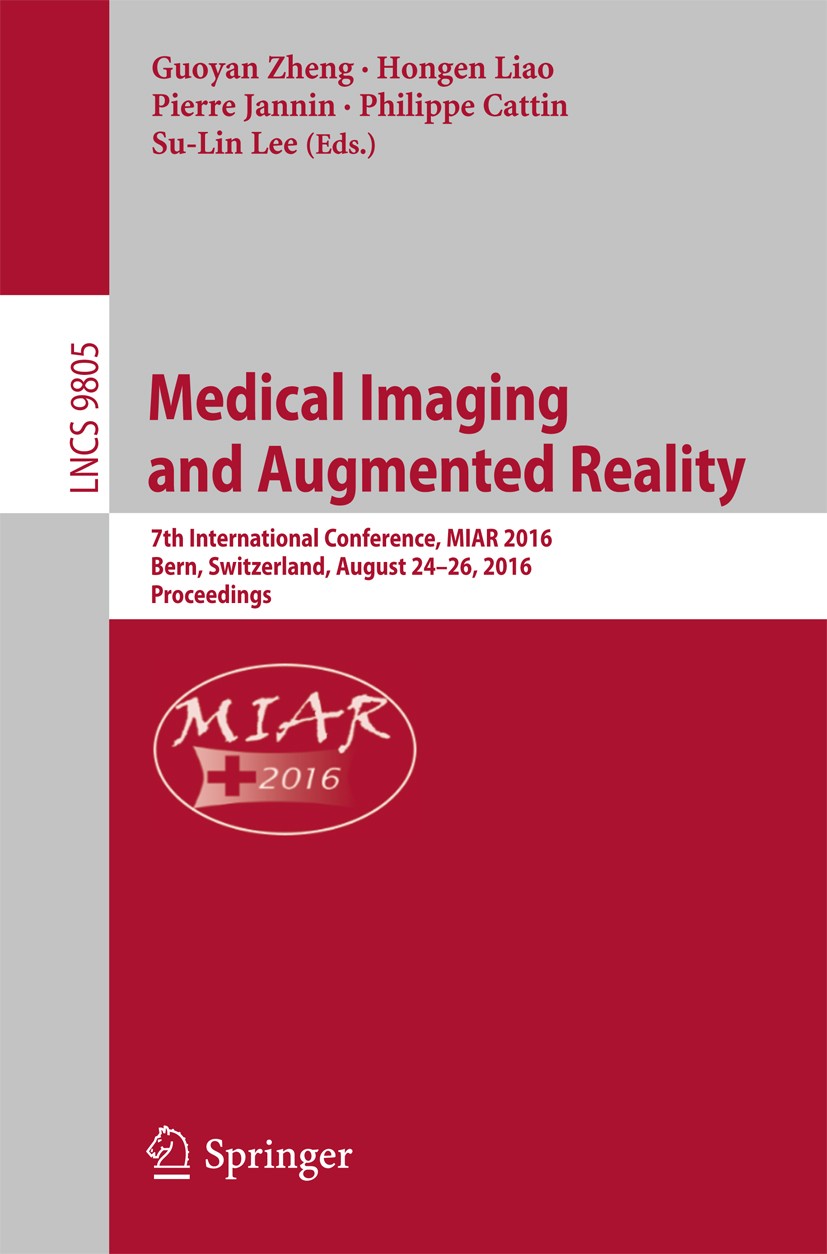 Titlebook: Medical Imaging and Augmented Reality; 7th International Co Guoyan Zheng,Hongen Liao,Su-Lin Lee Conference proceedings 2016 Springer Intern Titlebook: Medical Imaging and Augmented Reality; 7th International Co Guoyan Zheng,Hongen Liao,Su-Lin Lee Conference proceedings 2016 Springer Intern