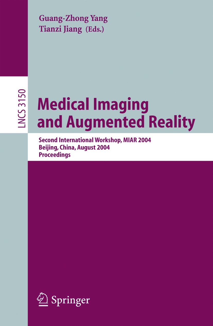 Titlebook: Medical Imaging and Augmented Reality; Second International Guang-Zhong Yang,Tian-Zi Jiang Conference proceedings 2004 Springer-Verlag Berl Titlebook: Medical Imaging and Augmented Reality; Second International Guang-Zhong Yang,Tian-Zi Jiang Conference proceedings 2004 Springer-Verlag Berl