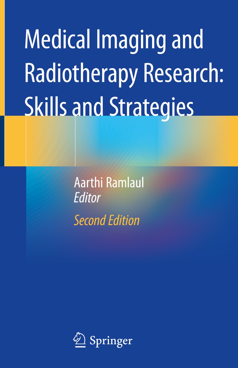 Titlebook: Medical Imaging and Radiotherapy Research: Skills and Strategies; Aarthi Ramlaul Book 2020Latest edition Springer Nature Switzerland AG 20 Titlebook: Medical Imaging and Radiotherapy Research: Skills and Strategies; Aarthi Ramlaul Book 2020Latest edition Springer Nature Switzerland AG 20