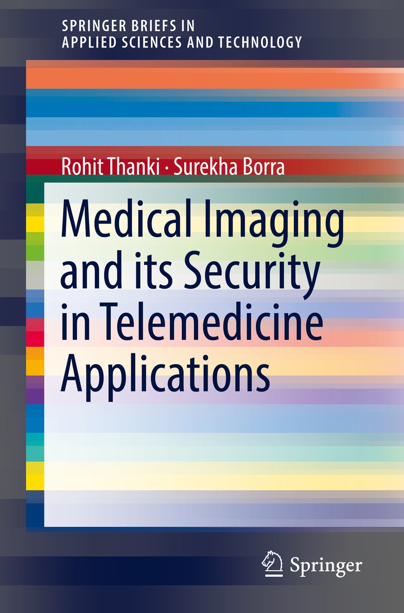 Titlebook: Medical Imaging and its Security in Telemedicine Applications; Rohit Thanki,Surekha Borra Book 2019 The Author(s), under exclusive license Titlebook: Medical Imaging and its Security in Telemedicine Applications; Rohit Thanki,Surekha Borra Book 2019 The Author(s), under exclusive license