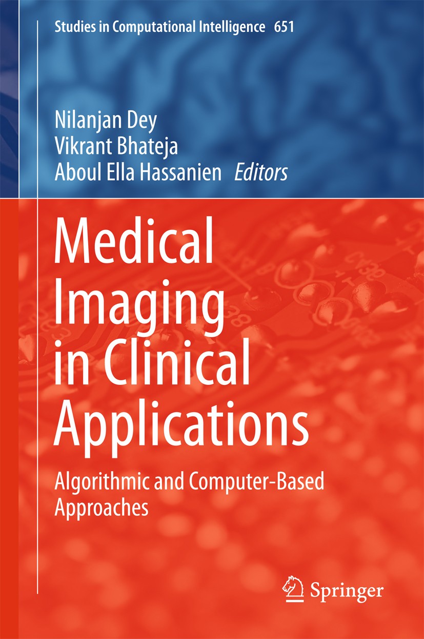 Titlebook: Medical Imaging in Clinical Applications; Algorithmic and Comp Nilanjan Dey,Vikrant Bhateja,Aboul Ella Hassanien Book 2016 Springer Interna Titlebook: Medical Imaging in Clinical Applications; Algorithmic and Comp Nilanjan Dey,Vikrant Bhateja,Aboul Ella Hassanien Book 2016 Springer Interna