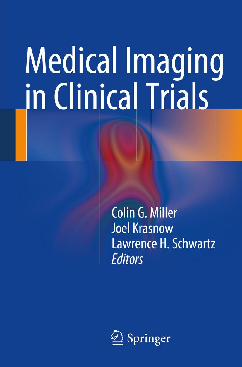Titlebook: Medical Imaging in Clinical Trials; Colin G. Miller,Joel Krasnow,Lawrence H. Schwartz Book 2014 Springer-Verlag London 2014 Ultrasonograph Titlebook: Medical Imaging in Clinical Trials; Colin G. Miller,Joel Krasnow,Lawrence H. Schwartz Book 2014 Springer-Verlag London 2014 Ultrasonograph