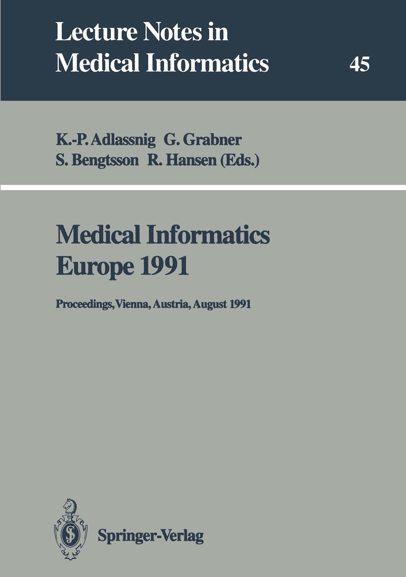 Titlebook: Medical Informatics Europe 1991; Proceedings, Vienna, Klaus-Peter Adlassnig,Georg Grabner,Rolf Hansen Conference proceedings 1991 Springer- Titlebook: Medical Informatics Europe 1991; Proceedings, Vienna, Klaus-Peter Adlassnig,Georg Grabner,Rolf Hansen Conference proceedings 1991 Springer-