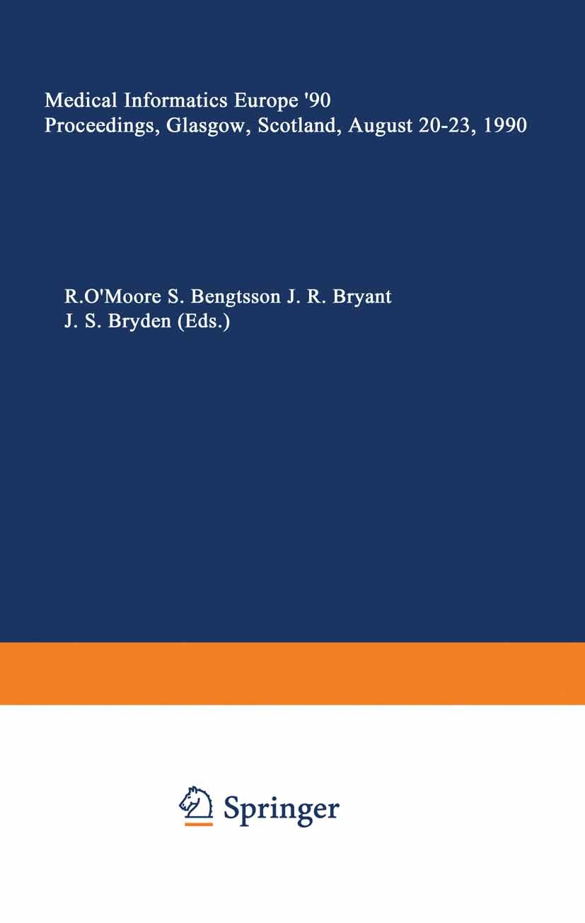 Titlebook: Medical Informatics Europe ’90; Proceedings, Glasgow Rory O’Moore,Stellan Bengtsson,John S. Bryden Conference proceedings 1990 Springer-Ver Titlebook: Medical Informatics Europe ’90; Proceedings, Glasgow Rory O’Moore,Stellan Bengtsson,John S. Bryden Conference proceedings 1990 Springer-Ver