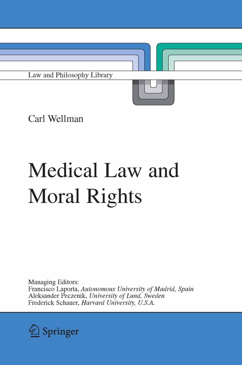 Titlebook: Medical Law and Moral Rights; Carl Wellman Book 2005 Springer Science+Business Media B.V. 2005 autonomy.human rights.issue.law.morality Titlebook: Medical Law and Moral Rights; Carl Wellman Book 2005 Springer Science+Business Media B.V. 2005 autonomy.human rights.issue.law.morality