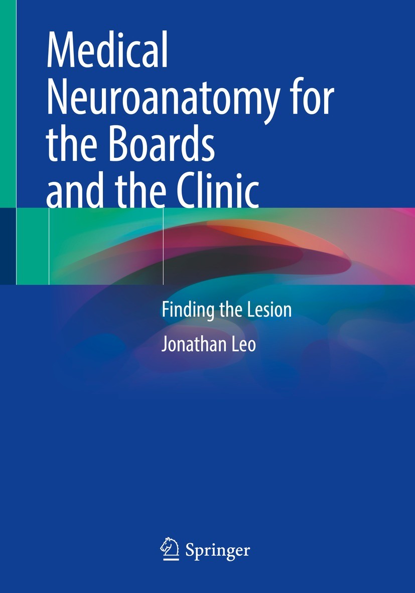 Titlebook: Medical Neuroanatomy for the Boards and the Clinic; Finding the Lesion Jonathan Leo Textbook 20221st edition The Editor(s) (if applicable) Titlebook: Medical Neuroanatomy for the Boards and the Clinic; Finding the Lesion Jonathan Leo Textbook 20221st edition The Editor(s) (if applicable)