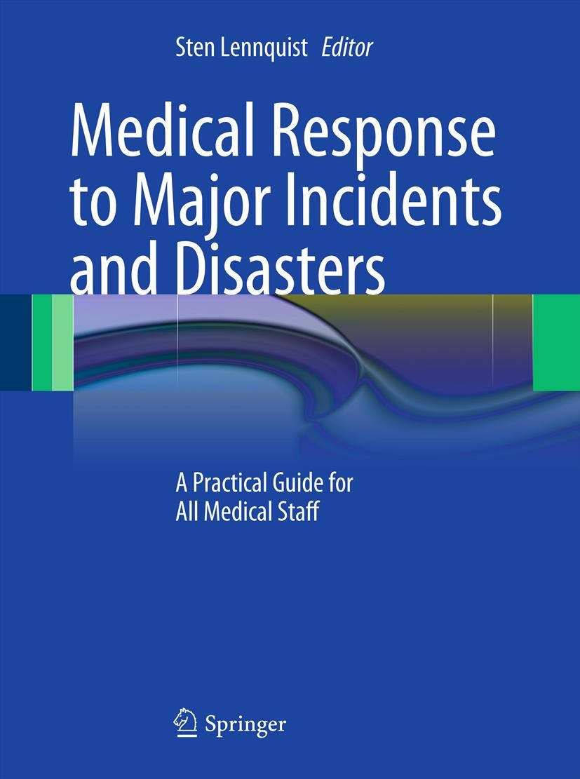 Titlebook: Medical Response to Major Incidents and Disasters; A Practical Guide fo Sten Lennquist Book 2012 Springer-Verlag Berlin Heidelberg 2012 Arm Titlebook: Medical Response to Major Incidents and Disasters; A Practical Guide fo Sten Lennquist Book 2012 Springer-Verlag Berlin Heidelberg 2012 Arm