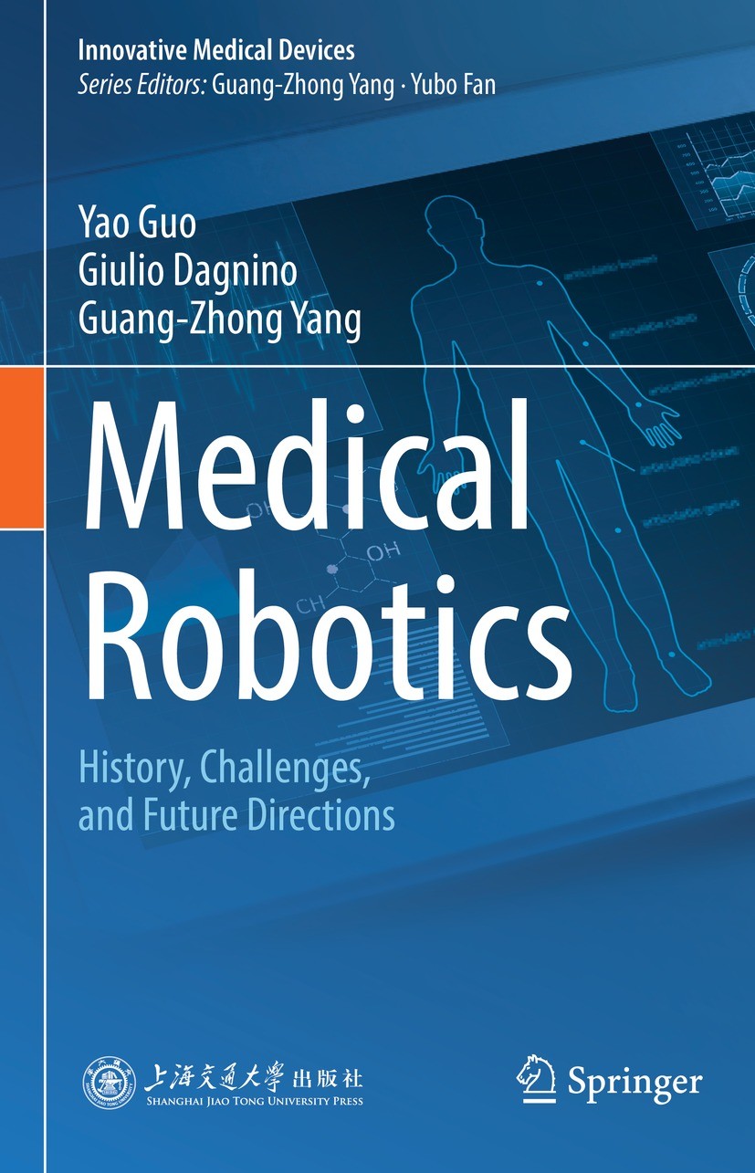 Titlebook: Medical Robotics; History, Challenges, Yao Guo,Giulio Dagnino,Guang-Zhong Yang Book 2023 Shanghai JiaoTong University Press 2023 Robotic su Titlebook: Medical Robotics; History, Challenges, Yao Guo,Giulio Dagnino,Guang-Zhong Yang Book 2023 Shanghai JiaoTong University Press 2023 Robotic su