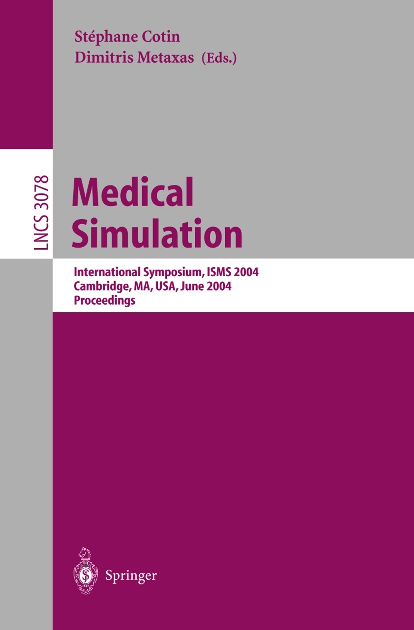 Titlebook: Medical Simulation; International Sympos Stéphane Cotin,Dimitris Metaxas Conference proceedings 2004 Springer-Verlag Berlin Heidelberg 2004 Titlebook: Medical Simulation; International Sympos Stéphane Cotin,Dimitris Metaxas Conference proceedings 2004 Springer-Verlag Berlin Heidelberg 2004