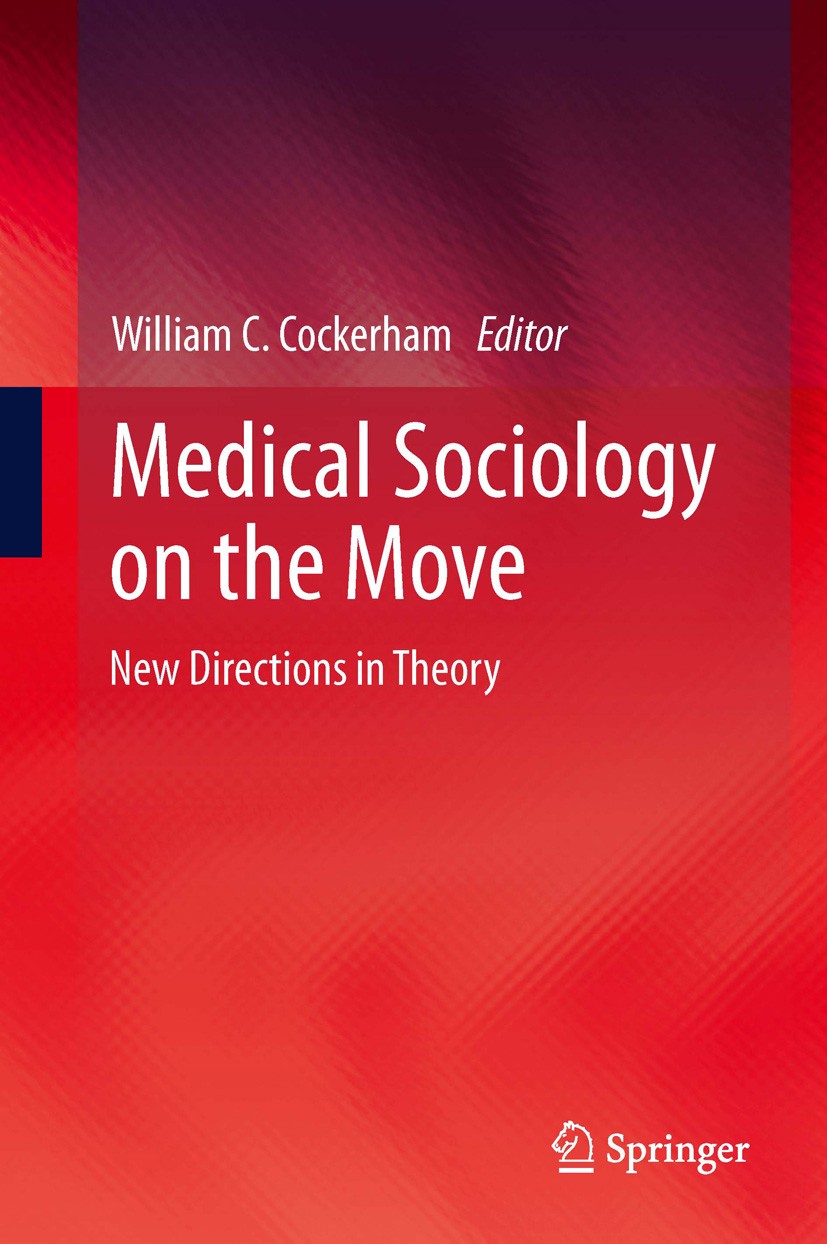 Titlebook: Medical Sociology on the Move; New Directions in Th William C. Cockerham Book 2013 The Editor(s) (if applicable) and The Author(s), under e Titlebook: Medical Sociology on the Move; New Directions in Th William C. Cockerham Book 2013 The Editor(s) (if applicable) and The Author(s), under e