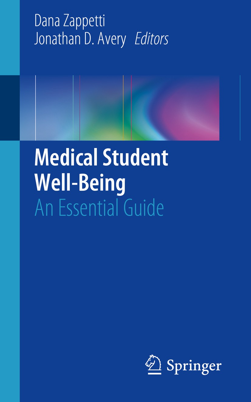 Titlebook: Medical Student Well-Being; An Essential Guide Dana Zappetti,Jonathan D. Avery Book 2019 Springer Nature Switzerland AG 2019 Mindfulness.St Titlebook: Medical Student Well-Being; An Essential Guide Dana Zappetti,Jonathan D. Avery Book 2019 Springer Nature Switzerland AG 2019 Mindfulness.St