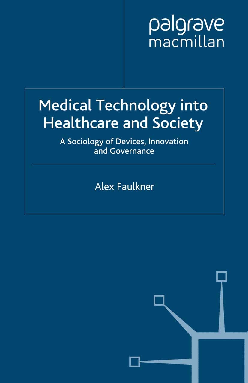 Titlebook: Medical Technology into Healthcare and Society; A Sociology of Devic Alex Faulkner Book 2009 Palgrave Macmillan, a division of Macmillan Pu Titlebook: Medical Technology into Healthcare and Society; A Sociology of Devic Alex Faulkner Book 2009 Palgrave Macmillan, a division of Macmillan Pu