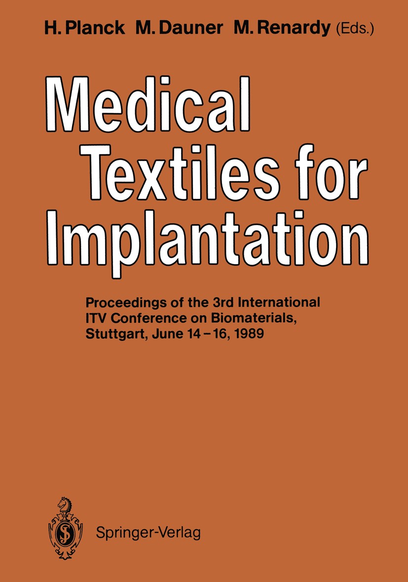 Titlebook: Medical Textiles for Implantation; Heinrich Planck,Martin Dauner,Monika Renardy Conference proceedings 1990 Springer-Verlag Berlin Heidelb Titlebook: Medical Textiles for Implantation; Heinrich Planck,Martin Dauner,Monika Renardy Conference proceedings 1990 Springer-Verlag Berlin Heidelb
