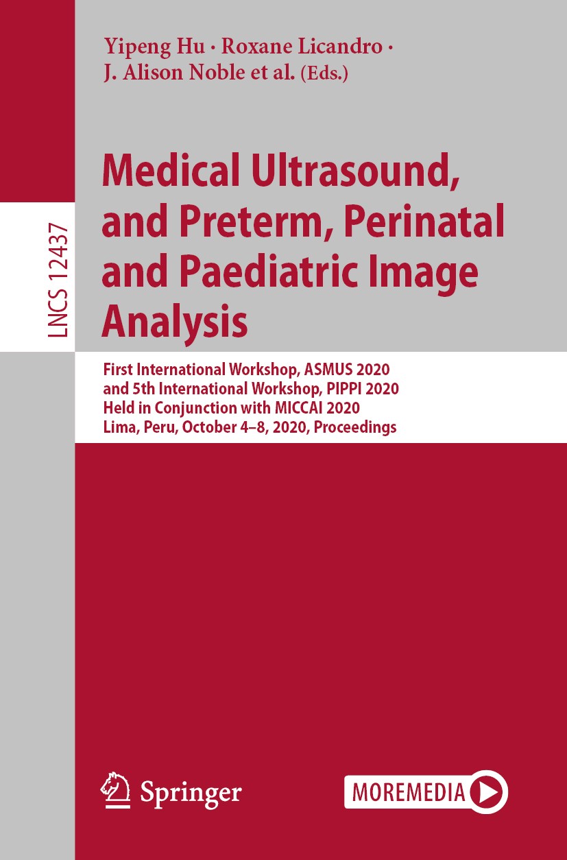 Titlebook: Medical Ultrasound, and Preterm, Perinatal and Paediatric Image Analysis; First International Yipeng Hu,Roxane Licandro,Jordina Torrents B Titlebook: Medical Ultrasound, and Preterm, Perinatal and Paediatric Image Analysis; First International Yipeng Hu,Roxane Licandro,Jordina Torrents B