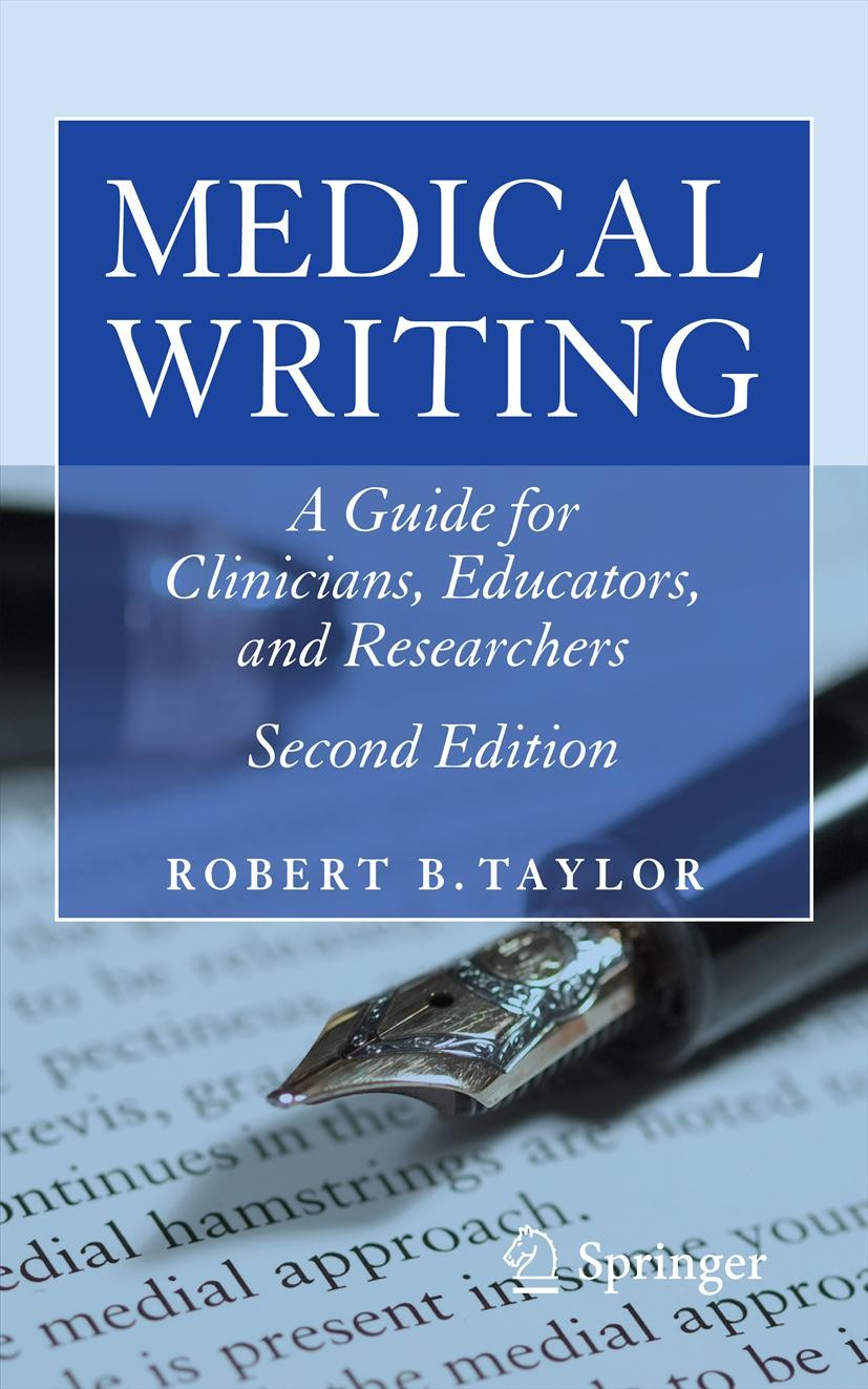 Titlebook: Medical Writing; A Guide for Clinicia Robert B. Taylor Book 20112nd edition Springer Science+Business Media, LLC 2011 Titlebook: Medical Writing; A Guide for Clinicia Robert B. Taylor Book 20112nd edition Springer Science+Business Media, LLC 2011