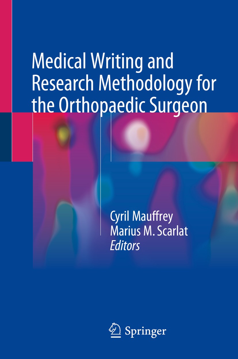 Titlebook: Medical Writing and Research Methodology for the Orthopaedic Surgeon; Cyril Mauffrey,Marius M. Scarlat Book 2018 Springer International Pu Titlebook: Medical Writing and Research Methodology for the Orthopaedic Surgeon; Cyril Mauffrey,Marius M. Scarlat Book 2018 Springer International Pu