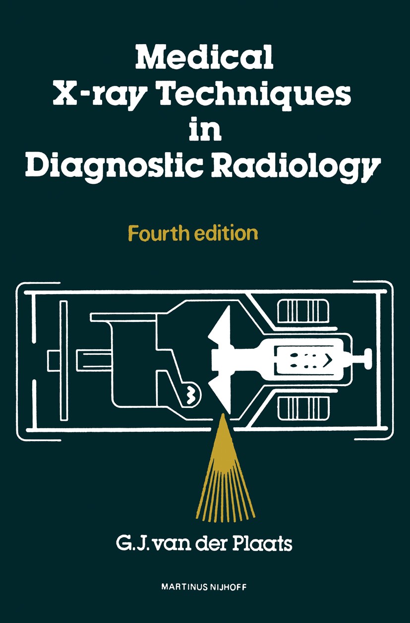 Titlebook: Medical X-Ray Techniques in Diagnostic Radiology; A textbook for radio G. J. Plaats Book 1980Latest edition G.J. van der Plaats 1980 X-ray. Titlebook: Medical X-Ray Techniques in Diagnostic Radiology; A textbook for radio G. J. Plaats Book 1980Latest edition G.J. van der Plaats 1980 X-ray.