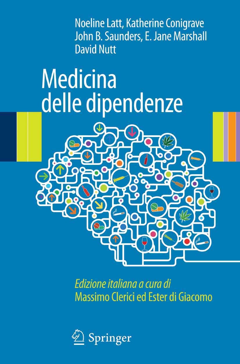 Titlebook: Medicina delle dipendenze; Noeline Latt,Katherine Conigrave,David Nutt Book 2014 Springer-Verlag Italia 2014 Alcol.Disturbi correlati a so Titlebook: Medicina delle dipendenze; Noeline Latt,Katherine Conigrave,David Nutt Book 2014 Springer-Verlag Italia 2014 Alcol.Disturbi correlati a so