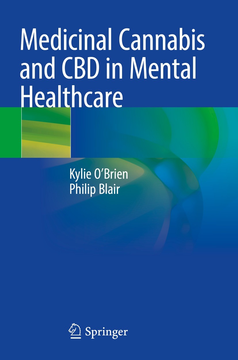 Titlebook: Medicinal Cannabis and CBD in Mental Healthcare; Kylie O‘Brien,Philip Blair Book 2021 Springer Nature Switzerland AG 2021 CBD.Cannabis.Men Titlebook: Medicinal Cannabis and CBD in Mental Healthcare; Kylie O‘Brien,Philip Blair Book 2021 Springer Nature Switzerland AG 2021 CBD.Cannabis.Men
