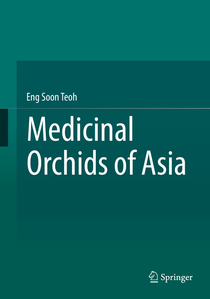 Titlebook: Medicinal Orchids of Asia; Eng Soon Teoh Book 2016 Springer International Publishing Switzerland 2016 TCM.Ethnobotany.Ethnopharmacology.Me Titlebook: Medicinal Orchids of Asia; Eng Soon Teoh Book 2016 Springer International Publishing Switzerland 2016 TCM.Ethnobotany.Ethnopharmacology.Me