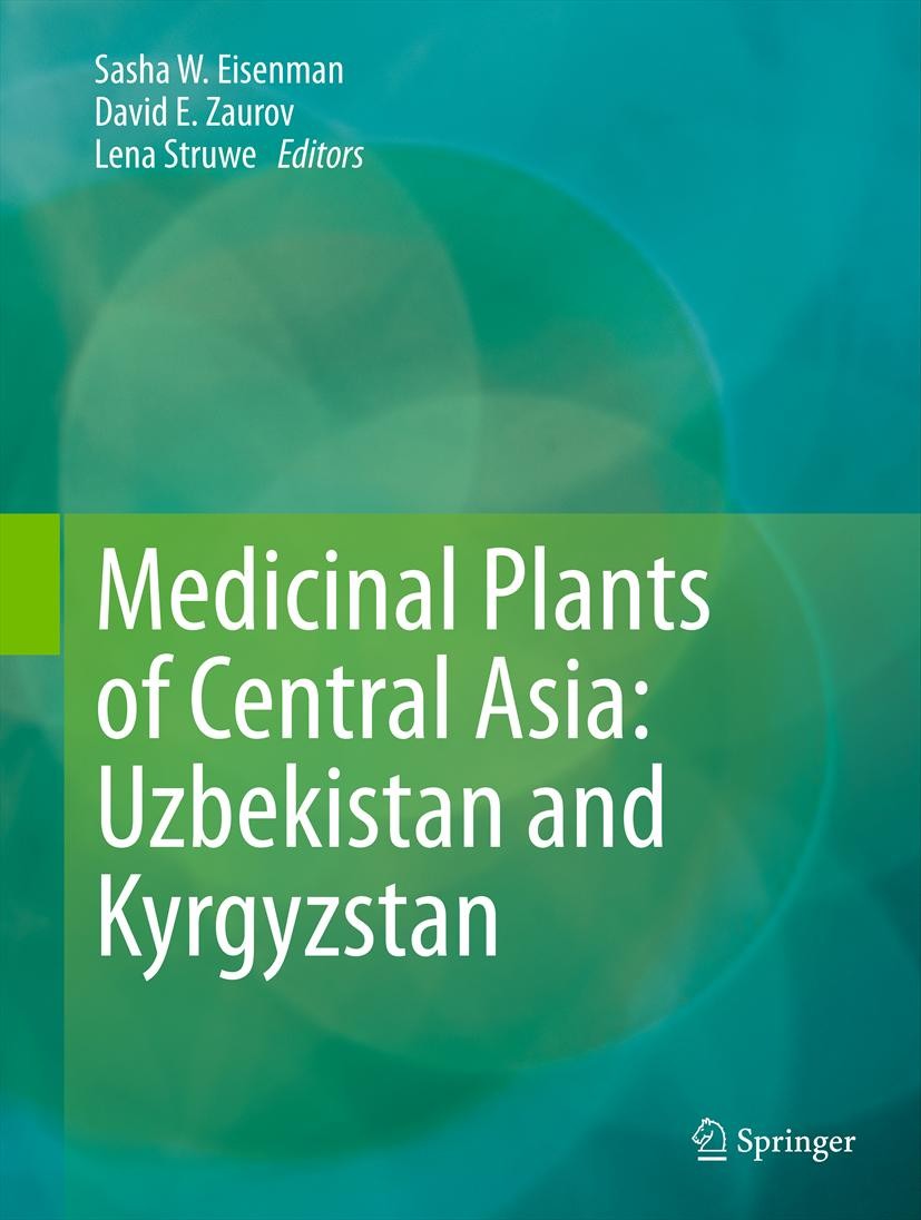 Titlebook: Medicinal Plants of Central Asia: Uzbekistan and Kyrgyzstan; Sasha W. Eisenman,David E. Zaurov,Lena Struwe Book 2013 the Editor 2013 Botan Titlebook: Medicinal Plants of Central Asia: Uzbekistan and Kyrgyzstan; Sasha W. Eisenman,David E. Zaurov,Lena Struwe Book 2013 the Editor 2013 Botan