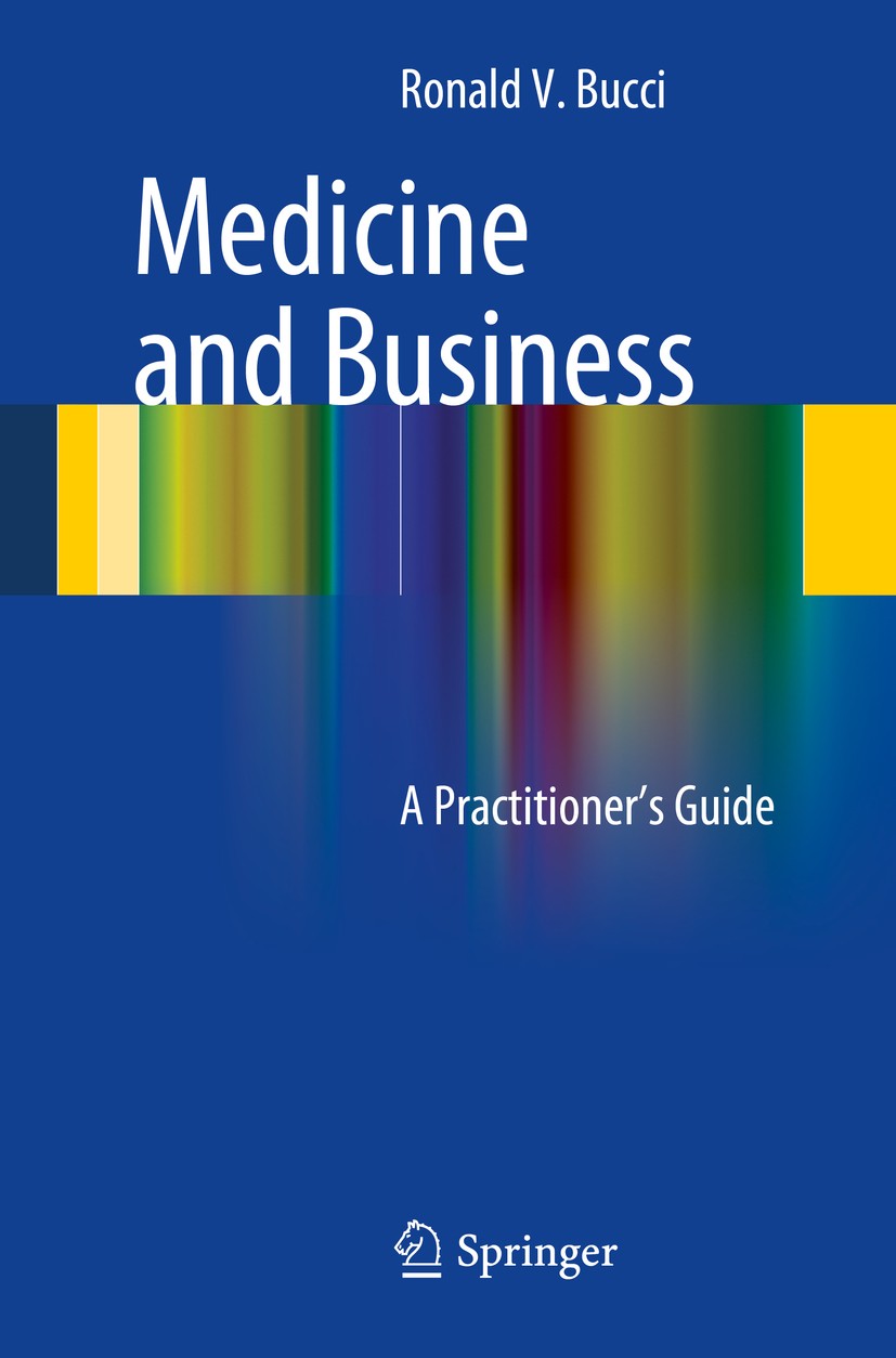 Titlebook: Medicine and Business; A Practitioner‘s Gui Ronald V. Bucci Book 2014 Springer International Publishing Switzerland 2014 billing and reimbu Titlebook: Medicine and Business; A Practitioner‘s Gui Ronald V. Bucci Book 2014 Springer International Publishing Switzerland 2014 billing and reimbu