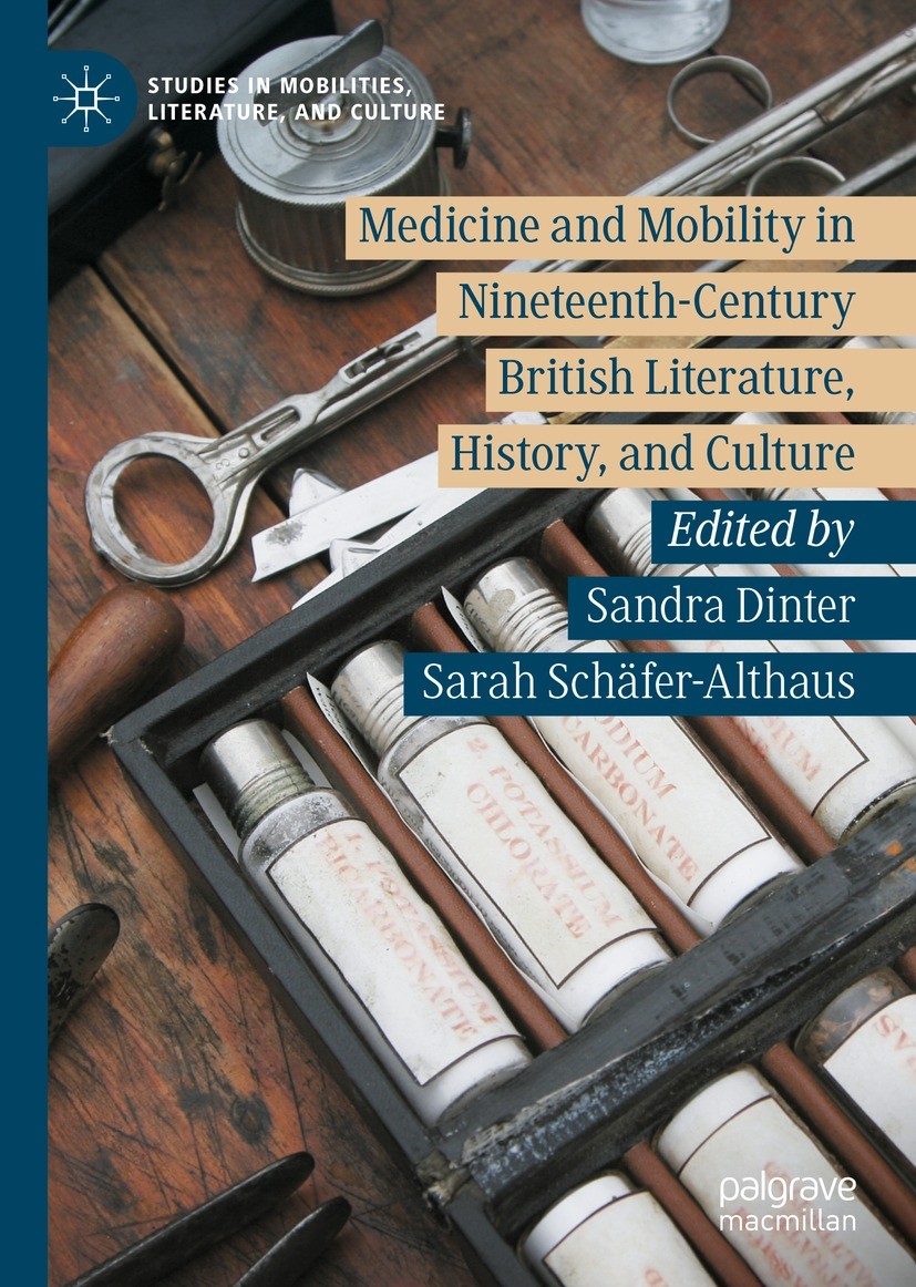 Titlebook: Medicine and Mobility in Nineteenth-Century British Literature, History, and Culture; Sandra Dinter,Sarah Schäfer-Althaus Book 2023 The Ed Titlebook: Medicine and Mobility in Nineteenth-Century British Literature, History, and Culture; Sandra Dinter,Sarah Schäfer-Althaus Book 2023 The Ed