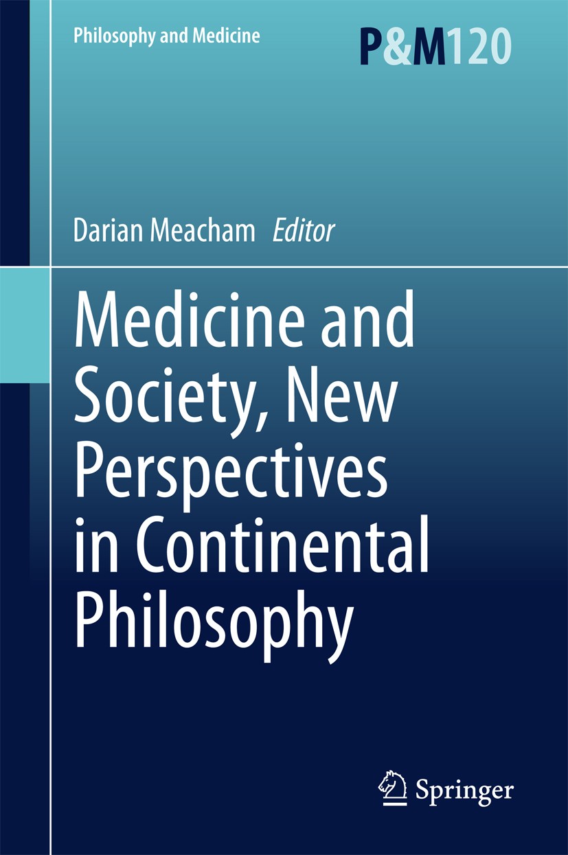 Titlebook: Medicine and Society, New Perspectives in Continental Philosophy; Darian Meacham Book 2015 Springer Science+Business Media Dordrecht 2015 Titlebook: Medicine and Society, New Perspectives in Continental Philosophy; Darian Meacham Book 2015 Springer Science+Business Media Dordrecht 2015