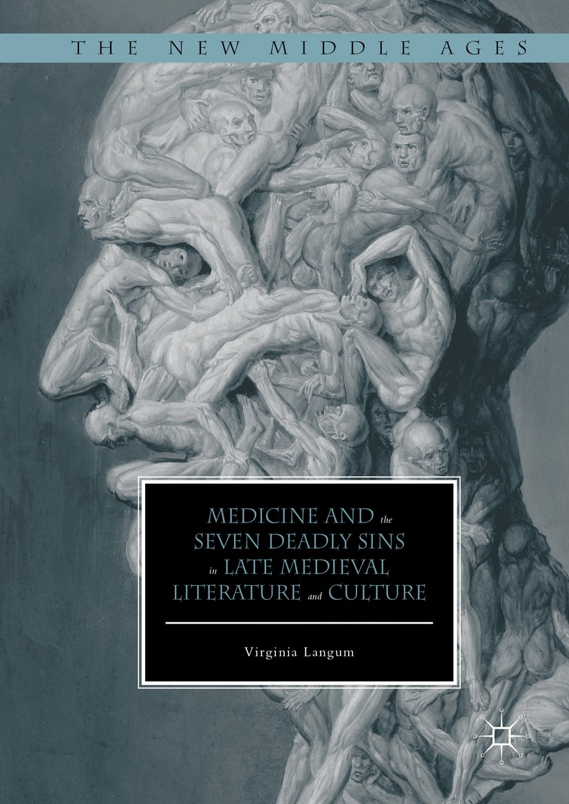 Titlebook: Medicine and the Seven Deadly Sins in Late Medieval Literature and Culture; Virginia Langum Book 2016 The Editor(s) (if applicable) and Th Titlebook: Medicine and the Seven Deadly Sins in Late Medieval Literature and Culture; Virginia Langum Book 2016 The Editor(s) (if applicable) and Th