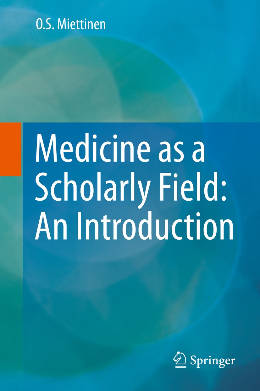 Titlebook: Medicine as a Scholarly Field: An Introduction; O.S. Miettinen Book 2015 Springer International Publishing Switzerland 2015 Education.Know Titlebook: Medicine as a Scholarly Field: An Introduction; O.S. Miettinen Book 2015 Springer International Publishing Switzerland 2015 Education.Know