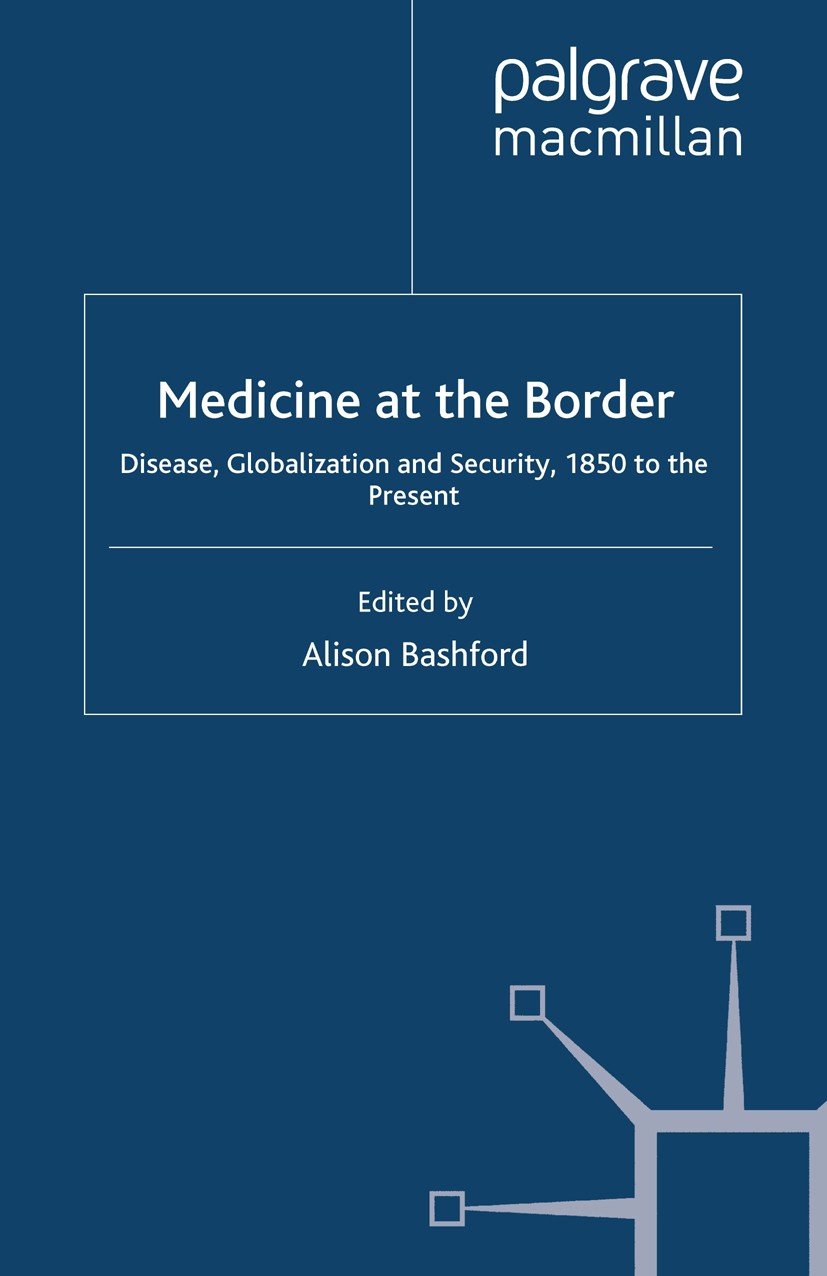Titlebook: Medicine At The Border; Disease, Globalizati Alison Bashford (medical historian based) Book 2007 Palgrave Macmillan, a division of Macmilla Titlebook: Medicine At The Border; Disease, Globalizati Alison Bashford (medical historian based) Book 2007 Palgrave Macmillan, a division of Macmilla