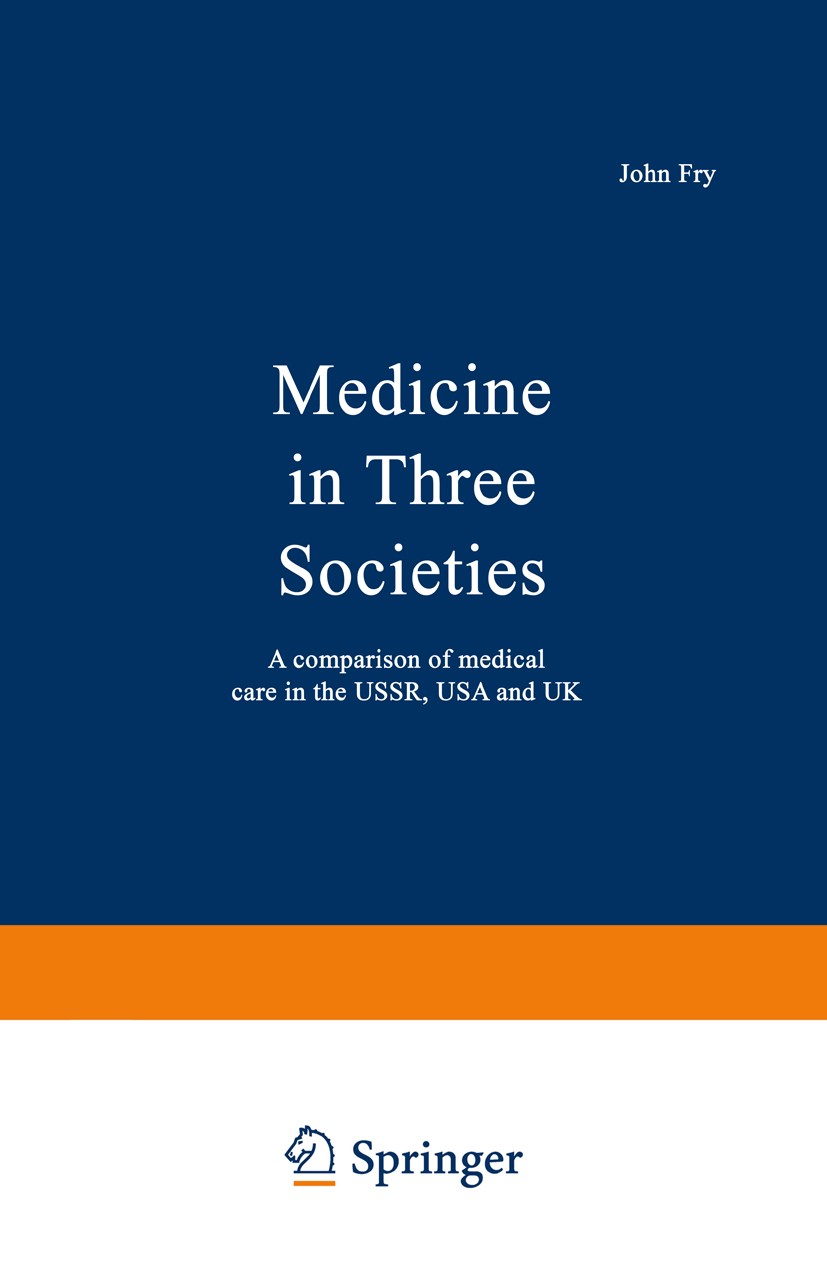 Titlebook: Medicine in Three Societies; A comparison of medi John Fry Book 1969 Dr. John Fry 1969 care.medicine Titlebook: Medicine in Three Societies; A comparison of medi John Fry Book 1969 Dr. John Fry 1969 care.medicine