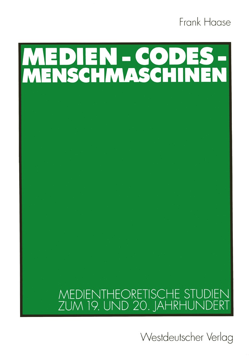 Titlebook: Medien - Codes - Menschmaschinen; Medientheoretische S Frank Haase Book 1999 Springer Fachmedien Wiesbaden 1999 Herder.Hoffmann, E.T.A..Med Titlebook: Medien - Codes - Menschmaschinen; Medientheoretische S Frank Haase Book 1999 Springer Fachmedien Wiesbaden 1999 Herder.Hoffmann, E.T.A..Med