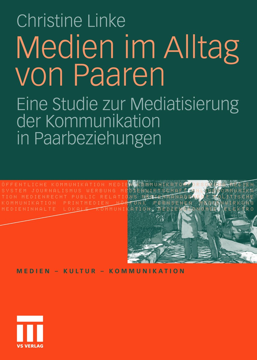 Titlebook: Medien im Alltag von Paaren; Eine Studie zur Medi Christine Linke Book 2010 VS Verlag für Sozialwissenschaften | Springer Fachmedien Wiesba Titlebook: Medien im Alltag von Paaren; Eine Studie zur Medi Christine Linke Book 2010 VS Verlag für Sozialwissenschaften | Springer Fachmedien Wiesba