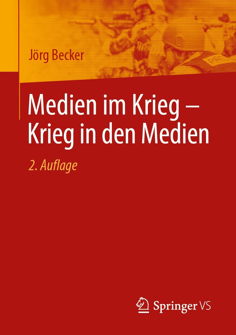 Titlebook: Medien im Krieg – Krieg in den Medien; Jörg Becker Book 2024Latest edition Der/die Herausgeber bzw. der/die Autor(en), exklusiv lizenziert Titlebook: Medien im Krieg – Krieg in den Medien; Jörg Becker Book 2024Latest edition Der/die Herausgeber bzw. der/die Autor(en), exklusiv lizenziert