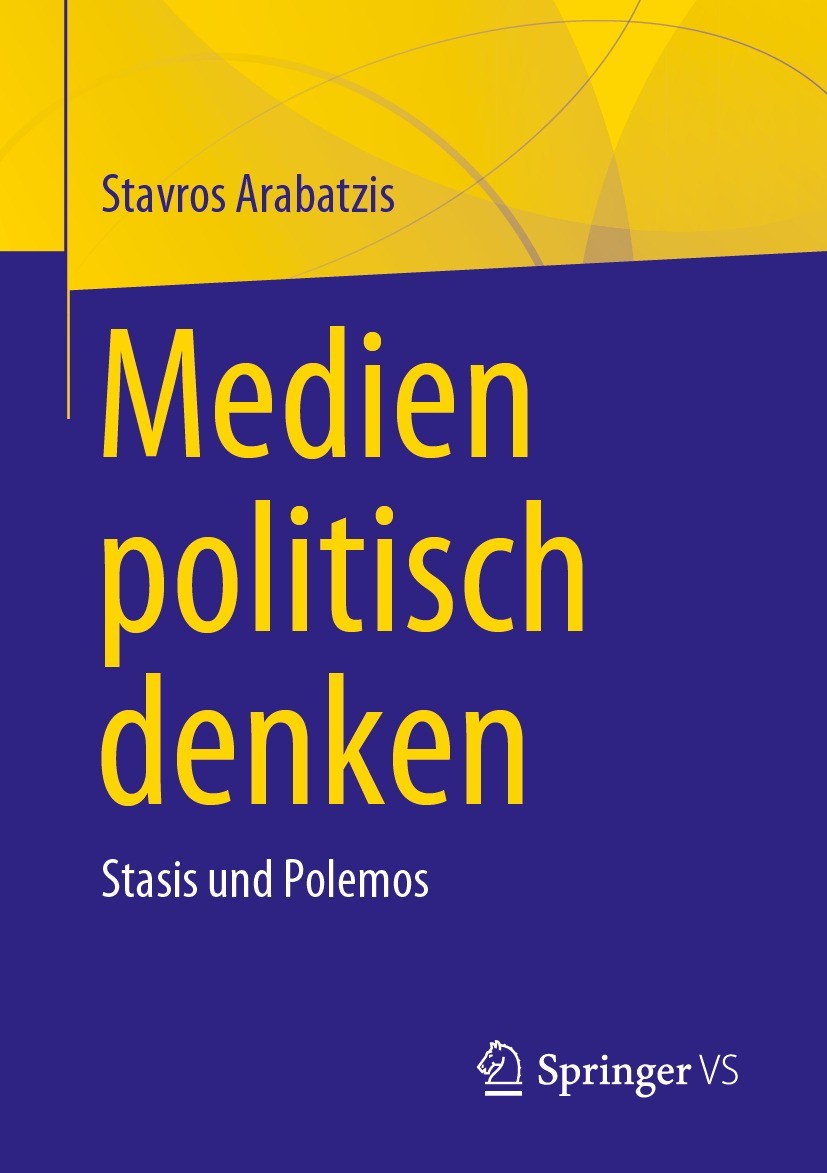 Titlebook: Medien politisch denken; Stasis und Polemos Stavros Arabatzis Book 2023 Der/die Herausgeber bzw. der/die Autor(en), exklusiv lizenziert an Titlebook: Medien politisch denken; Stasis und Polemos Stavros Arabatzis Book 2023 Der/die Herausgeber bzw. der/die Autor(en), exklusiv lizenziert an