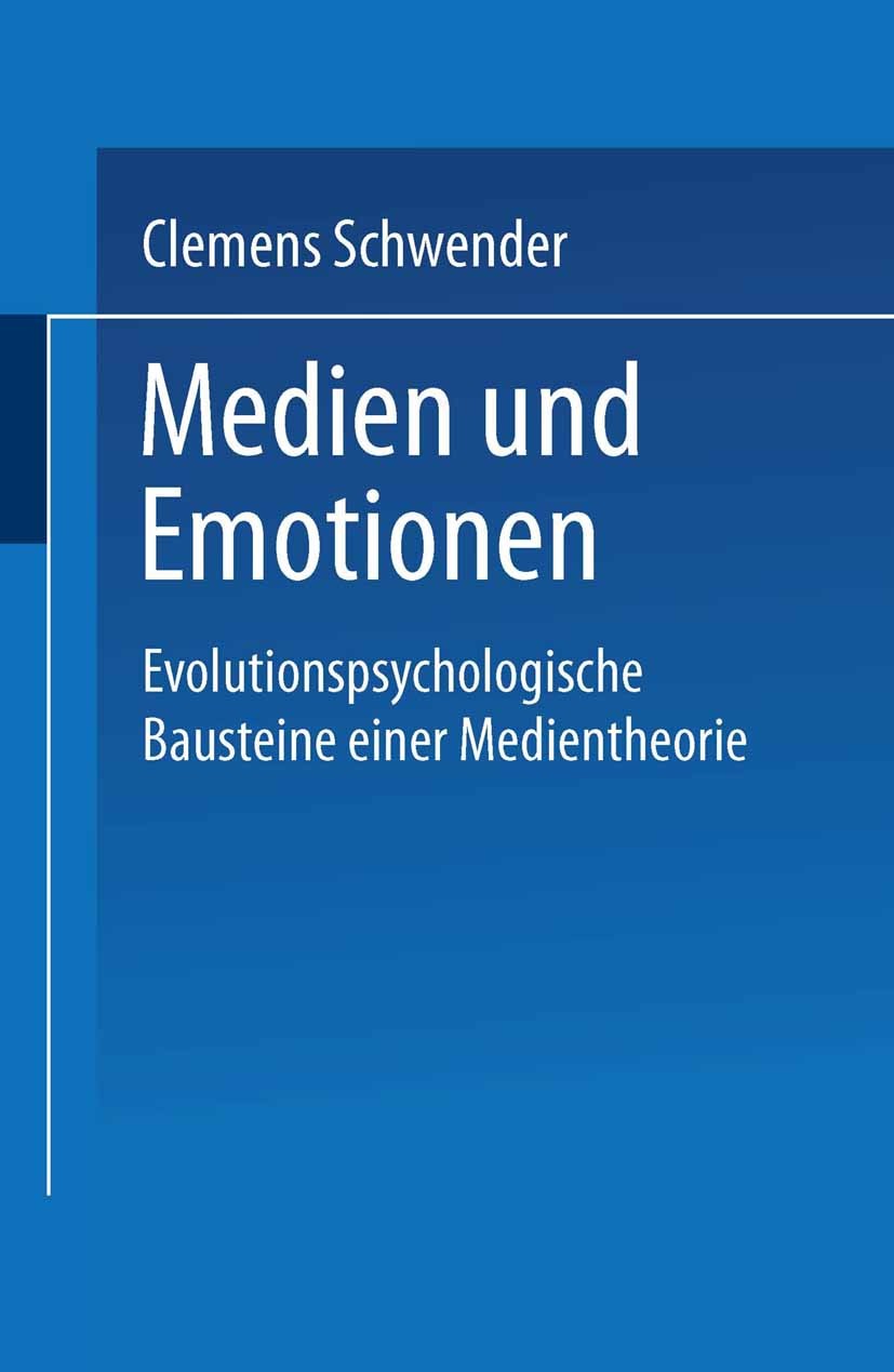 Titlebook: Medien und Emotionen; Evolutionspsychologi Clemens Schwender Book 20011st edition Springer Fachmedien Wiesbaden 2001 Emotionen.Evolutionsps Titlebook: Medien und Emotionen; Evolutionspsychologi Clemens Schwender Book 20011st edition Springer Fachmedien Wiesbaden 2001 Emotionen.Evolutionsps