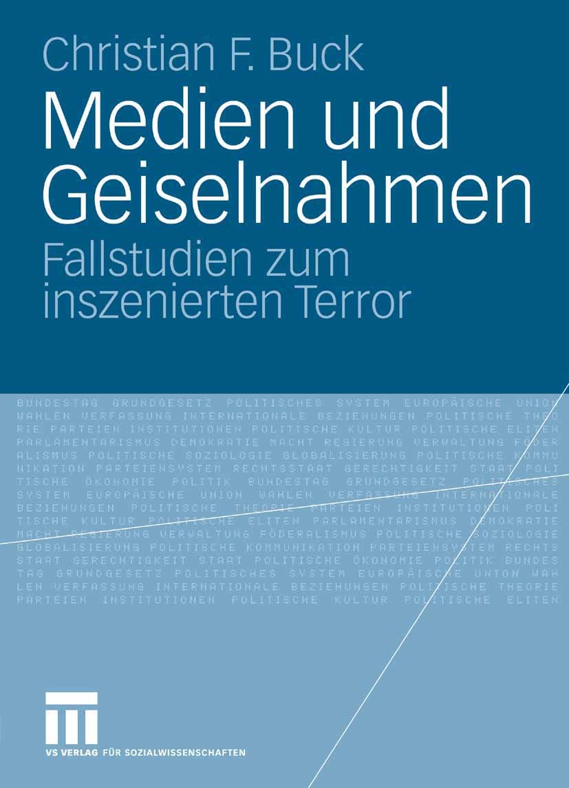 Titlebook: Medien und Geiselnahmen; Fallstudien zum insz Christian F. Buck Book 2007 VS Verlag für Sozialwissenschaften | Springer Fachmedien Wiesbade Titlebook: Medien und Geiselnahmen; Fallstudien zum insz Christian F. Buck Book 2007 VS Verlag für Sozialwissenschaften | Springer Fachmedien Wiesbade