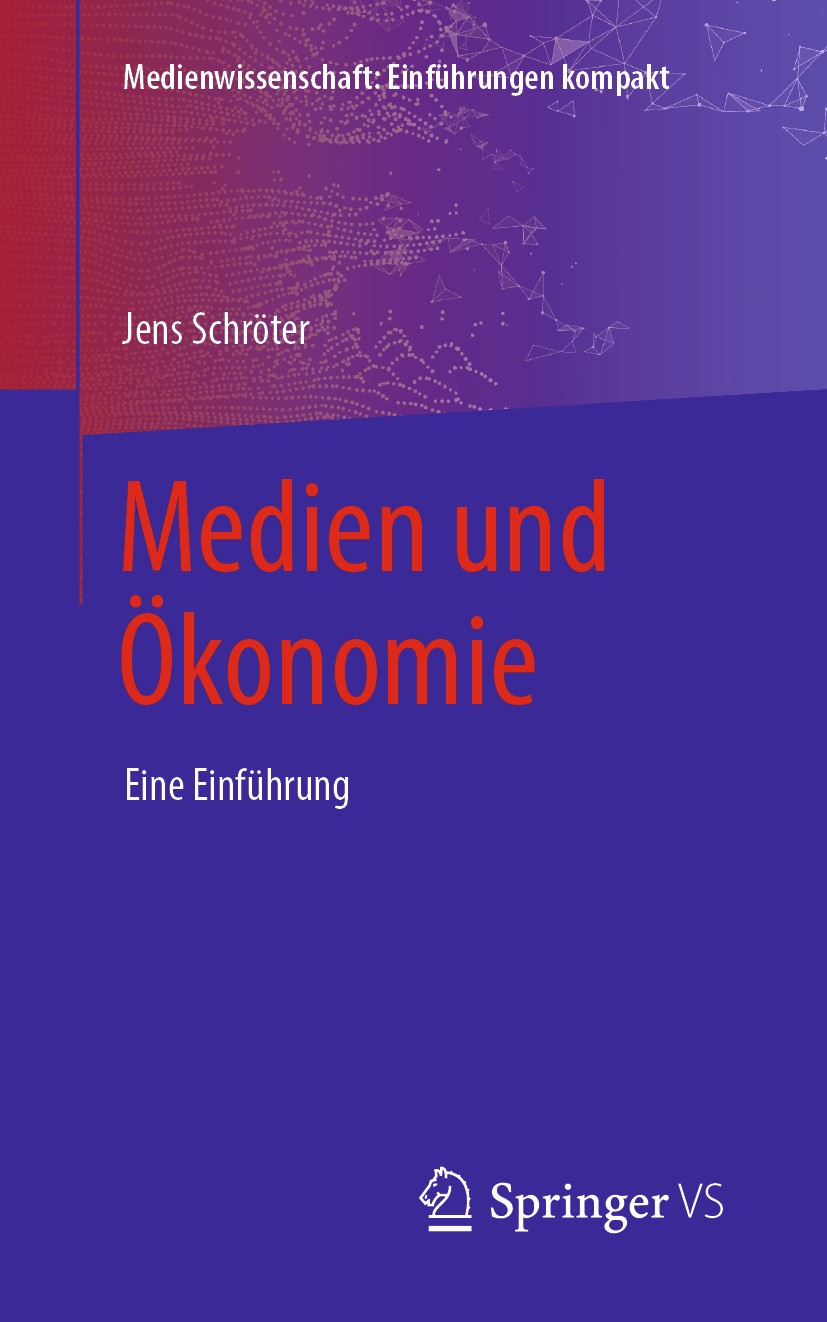 Titlebook: Medien und Ökonomie; Eine Einführung Jens Schröter Textbook 2019 Springer Fachmedien Wiesbaden GmbH, ein Teil von Springer Nature 2019 Medi Titlebook: Medien und Ökonomie; Eine Einführung Jens Schröter Textbook 2019 Springer Fachmedien Wiesbaden GmbH, ein Teil von Springer Nature 2019 Medi
