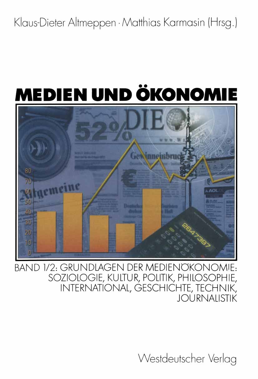 Titlebook: Medien und Ökonomie; Band 1/2: Grundlagen Klaus-Dieter Altmeppen,Matthias Karmasin Textbook 2003 Westdeutscher Verlag GmbH, Wiesbaden 2003 Titlebook: Medien und Ökonomie; Band 1/2: Grundlagen Klaus-Dieter Altmeppen,Matthias Karmasin Textbook 2003 Westdeutscher Verlag GmbH, Wiesbaden 2003