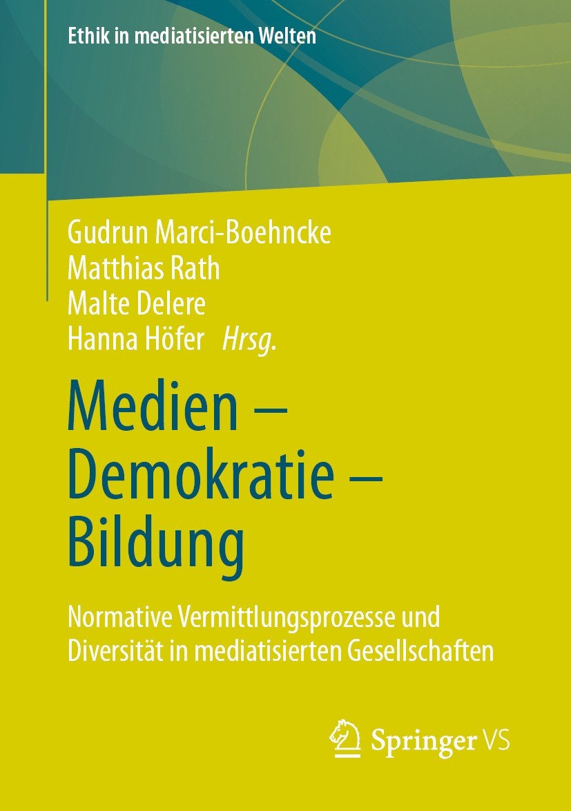 Titlebook: Medien – Demokratie – Bildung; Normative Vermittlun Gudrun Marci-Boehncke,Matthias Rath,Hanna Höfer Book 2022 Der/die Herausgeber bzw. der/ Titlebook: Medien – Demokratie – Bildung; Normative Vermittlun Gudrun Marci-Boehncke,Matthias Rath,Hanna Höfer Book 2022 Der/die Herausgeber bzw. der/