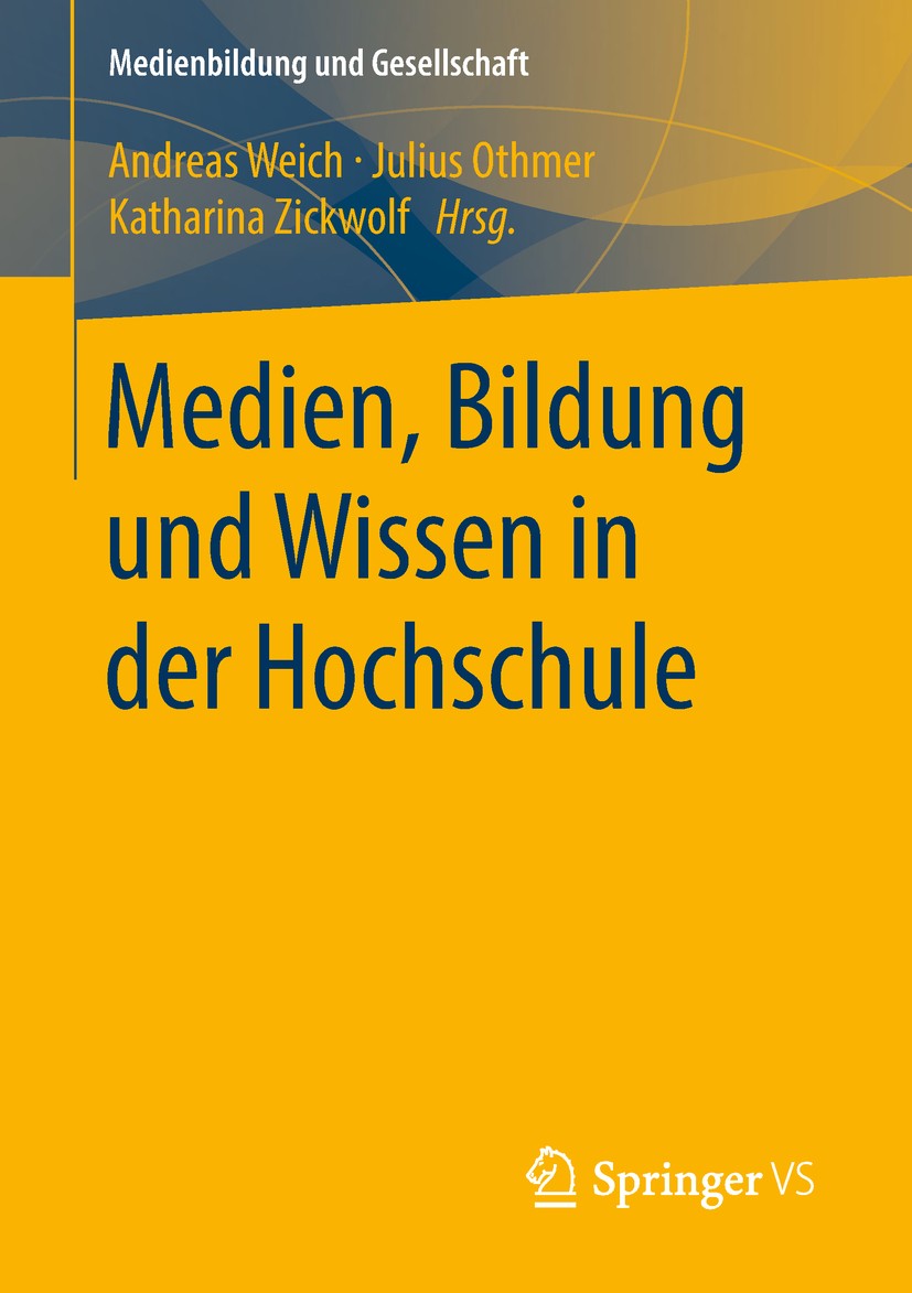 Titlebook: Medien, Bildung und Wissen in der Hochschule; Andreas Weich,Julius Othmer,Katharina Zickwolf Book 2018 Springer Fachmedien Wiesbaden GmbH Titlebook: Medien, Bildung und Wissen in der Hochschule; Andreas Weich,Julius Othmer,Katharina Zickwolf Book 2018 Springer Fachmedien Wiesbaden GmbH