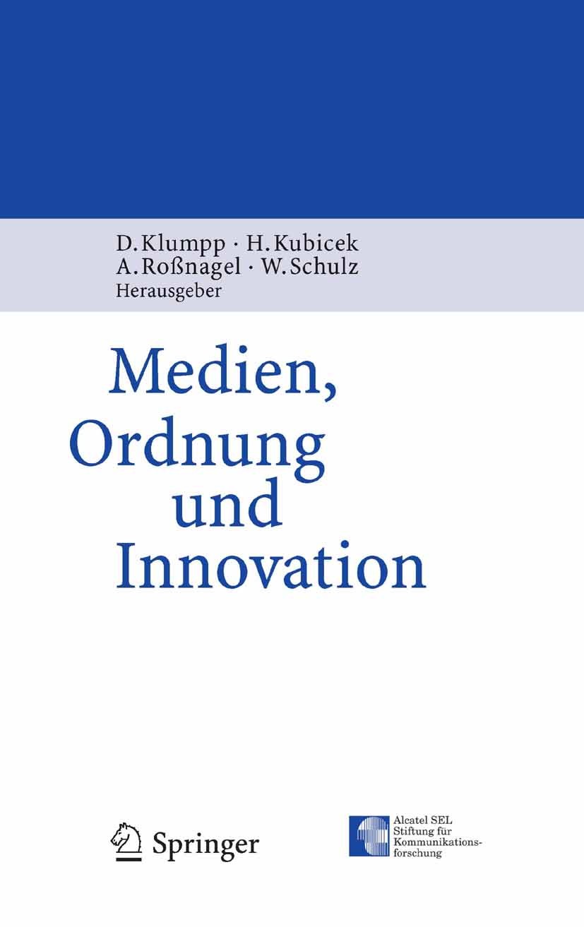 Titlebook: Medien, Ordnung und Innovation; Dieter Klumpp,Herbert Kubicek,Wolfgang Schulz Book 2006 Springer-Verlag Berlin Heidelberg 2006 Information Titlebook: Medien, Ordnung und Innovation; Dieter Klumpp,Herbert Kubicek,Wolfgang Schulz Book 2006 Springer-Verlag Berlin Heidelberg 2006 Information
