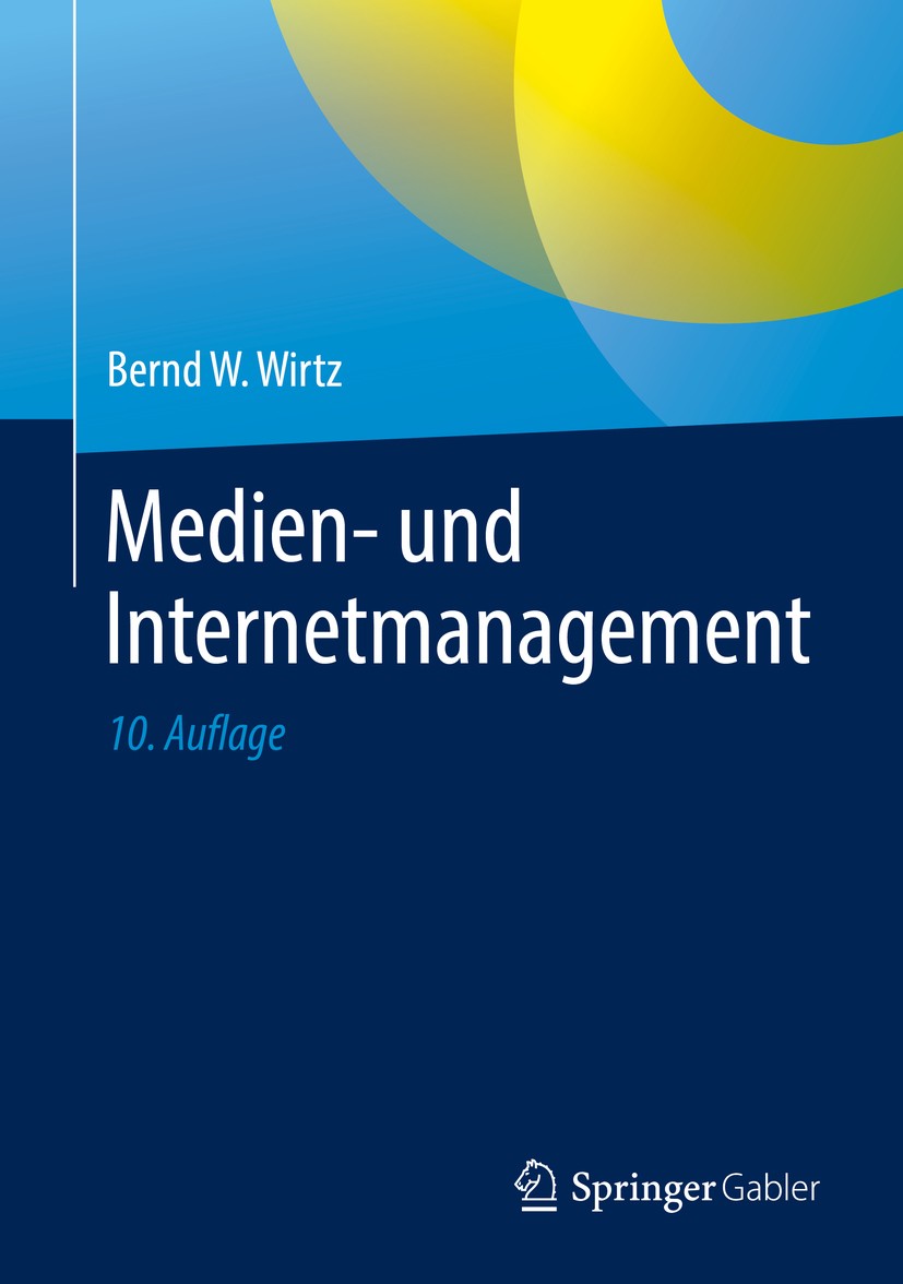 Titlebook: Medien- und Internetmanagement; Bernd W. Wirtz Book Apr 201910th edition Springer Fachmedien Wiesbaden GmbH, ein Teil von Springer Nature Titlebook: Medien- und Internetmanagement; Bernd W. Wirtz Book Apr 201910th edition Springer Fachmedien Wiesbaden GmbH, ein Teil von Springer Nature