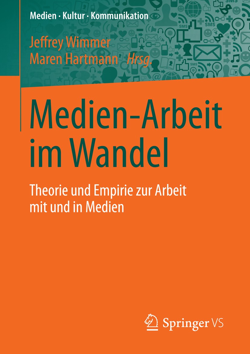 Titlebook: Medien-Arbeit im Wandel; Theorie und Empirie Jeffrey Wimmer,Maren Hartmann Book 2016 Springer Fachmedien Wiesbaden 2016 Alternative Medien Titlebook: Medien-Arbeit im Wandel; Theorie und Empirie Jeffrey Wimmer,Maren Hartmann Book 2016 Springer Fachmedien Wiesbaden 2016 Alternative Medien